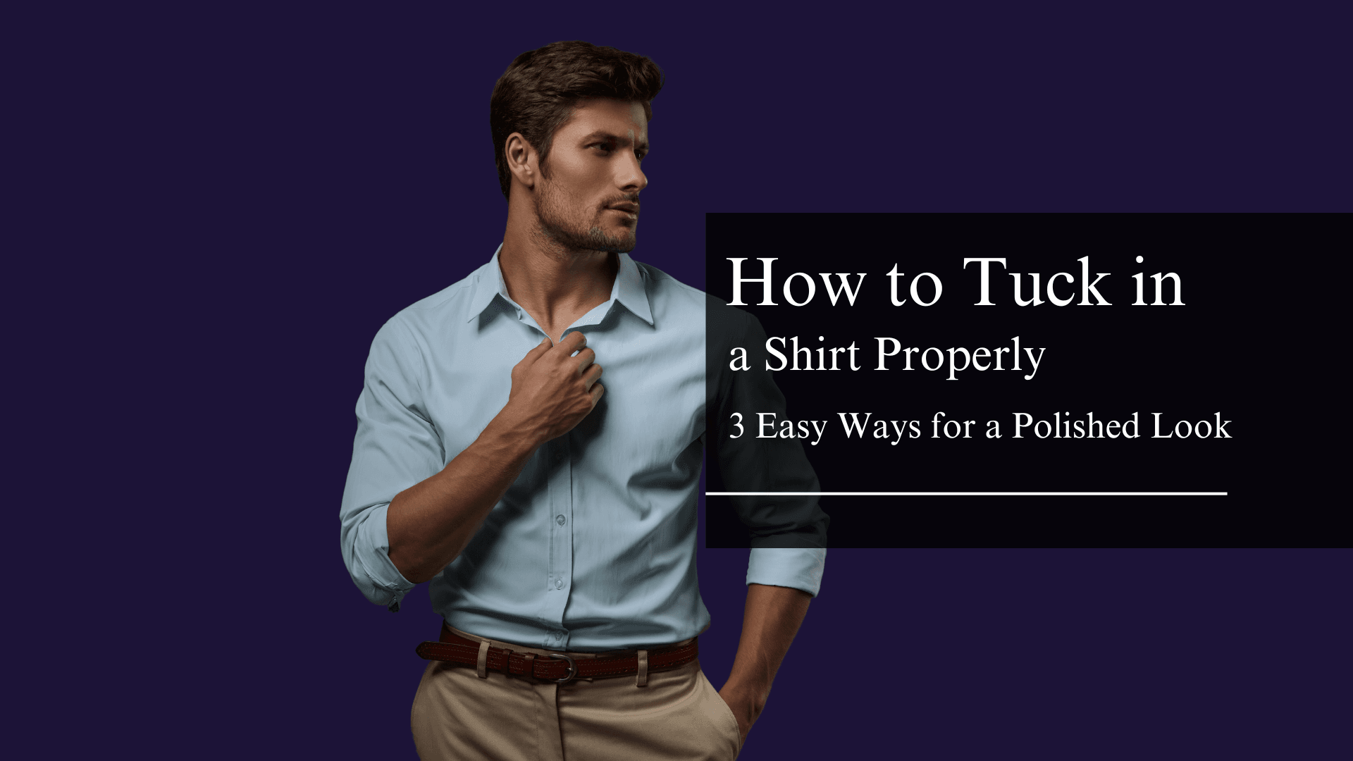 How to Tuck in a Shirt Properly – 3 Easy Ways for a Polished Look