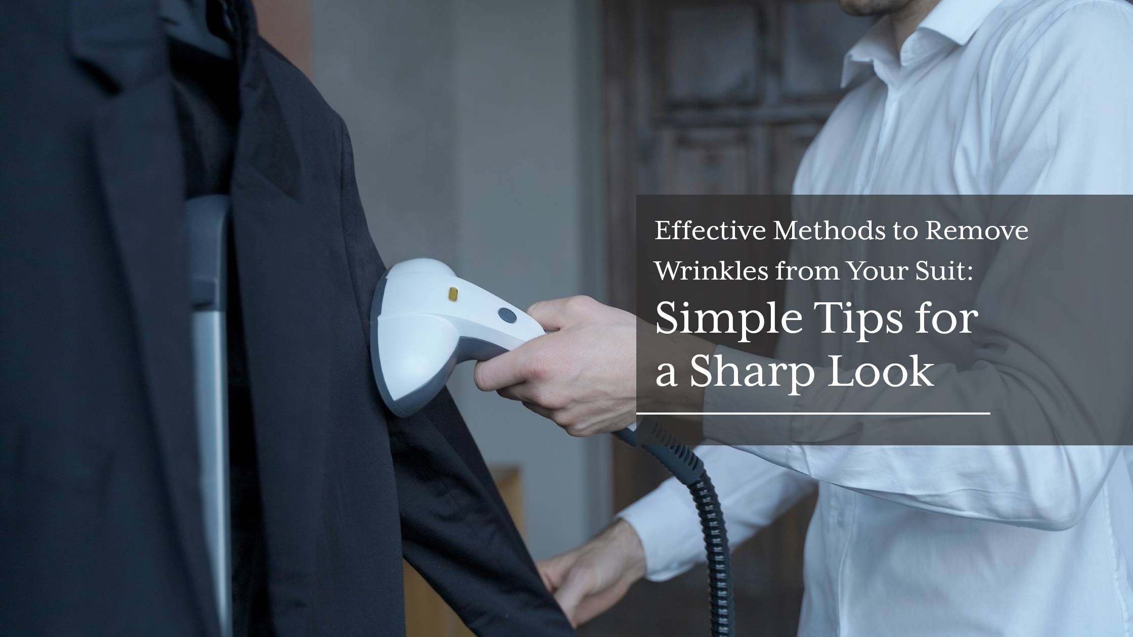 Effective-Methods-to-Remove-Wrinkles-from-Your-Suit---Simple-Tips-for-a-Sharp-Look