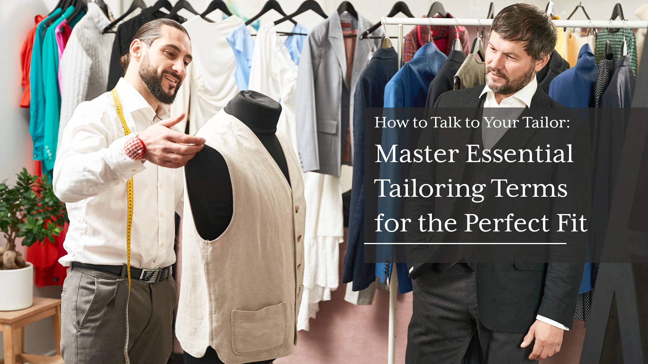 How-to-Talk-to-Your-Tailor---Master-Essential-Tailoring-Terms-for-the-Perfect-Fit